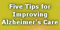 Five Tips for Improving Alzheimer's Care