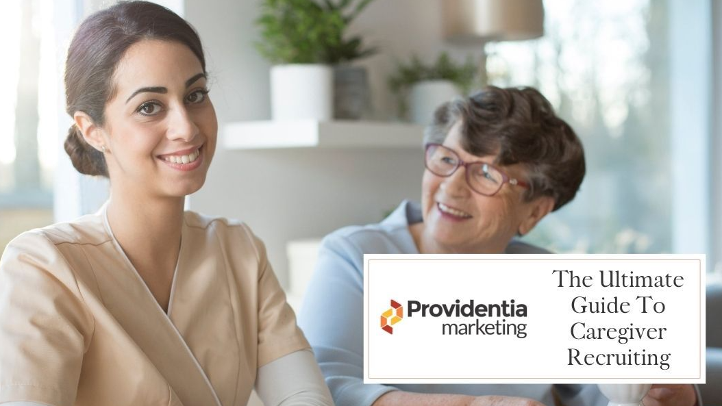 Home Care REcruiting Providentia Ultimate Guide