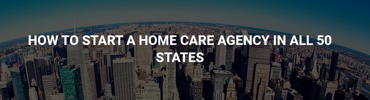 Starting a Home Care Agency 50 states