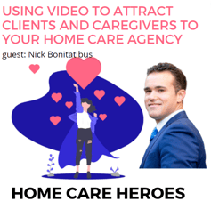 Using video to attract clients and caregivers to your home care agency
